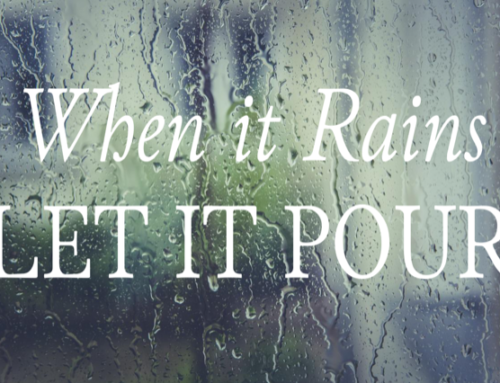 When it Rains Let it Pour