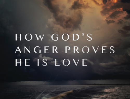 How God’s Anger Proves He Is Love